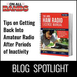 Blog Spotlight - Tips on Getting Back Into Amateur Radio After Periods of Inactivity