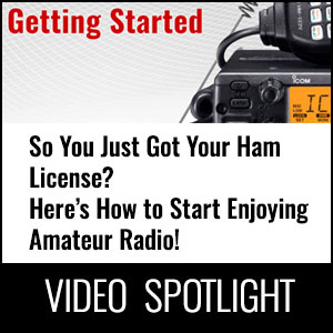 Video Spotlight - So You Just Got Your Ham License? Here’s How to Start Enjoying Amateur Radio!