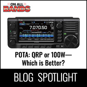 Blog Spotlight - POTA: QRP or 100W—Which is Better?