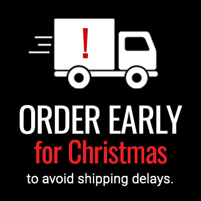 Order Early for Christmas to avoid shipping delays.